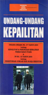 Image of Undang-Undang Kepailitan : Undang-Undang No. 37 Tahun 2004 tentang Kepailitan & Penundaan Pembayaran Utang & PP No. 10 Tahun 2005 tentang Perhitungan Jumlah Hak Suara Kreditor